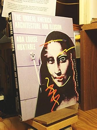 the unreal america architecture and illusion 1st edition ada louise huxtable 1565840550, 978-1565840553