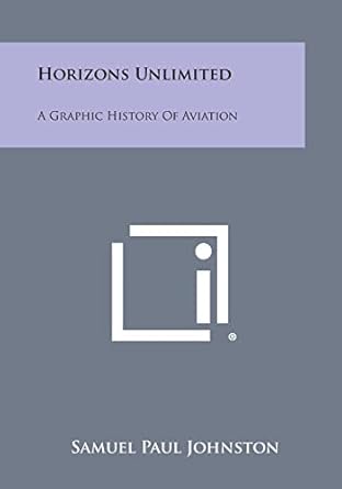 horizons unlimited a graphic history of aviation 1st edition samuel paul johnston 1258819627, 978-1258819620