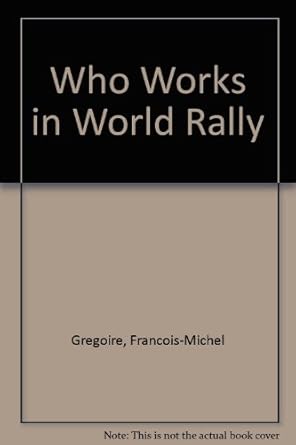 who works in world rally 1st edition francois michel gregoire 1901711218, 978-1901711219