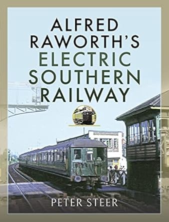 alfred raworths electric southern railway 1st edition peter steer 1526778416, 978-1526778413