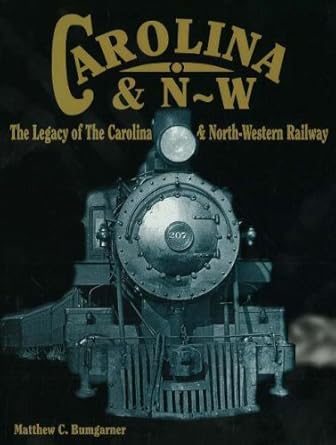 legacy of the carolina and north western railway 1st edition matthew c bumgarner 1570720525, 978-1570720529