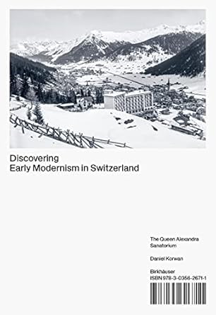 discovering early modernism in switzerland the queen alexandra sanatorium 1st edition daniel korwan