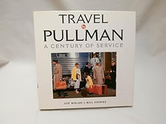 travel by pullman a century of service 1st edition joe welsch ,bill howes 0760318573, 978-0760318577