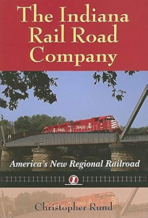 the indiana rail road company americas new regional railroad 1st edition christopher rund 0253346924,