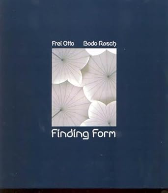 finding form towards an architecture of the minimal 1st edition frei otto ,bodo rasch 3930698668,