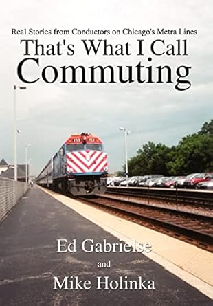 thats what i call commuting real stories from conductors on chicagos metra lines 1st edition ed gabrielse