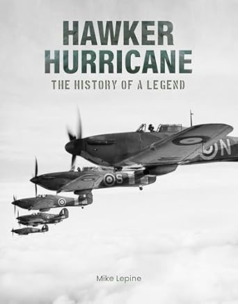 hawker hurricane the history of a legend 1st edition mike lepine 1915343550, 978-1915343550