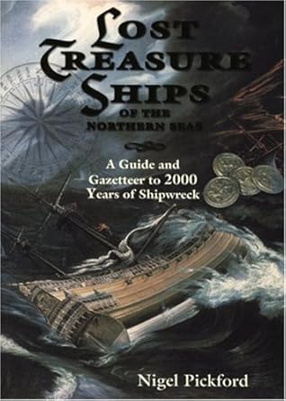 lost treasure ships of the northern seas a guide and gazetteer to 2000 years of shipwreck 1st edition nigel