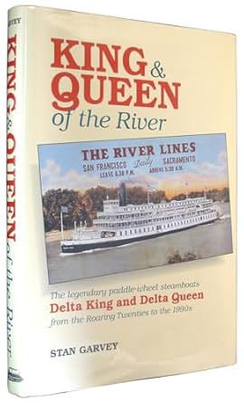 king and queen of the river the legendary paddle wheel steamboats delta king and delta queen 1st edition stan