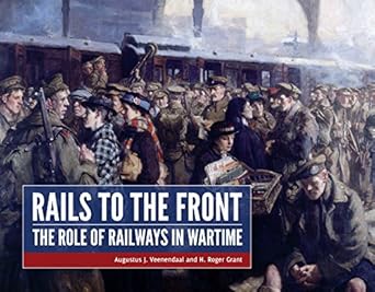 rails to the front the role of railways in wartime 1st edition augustus veenendaal ,roger grant 9490258156,