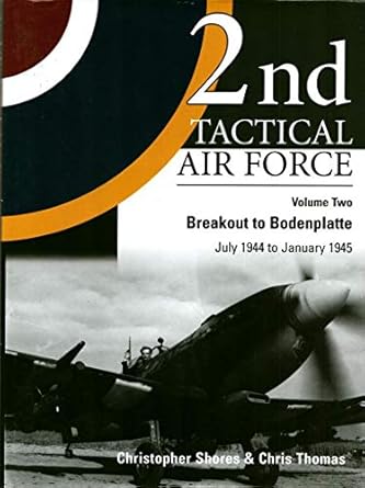 2nd tactical air force vol 2 breakout to bodenplatte july 1944 to january 1945 1st edition chris thomas