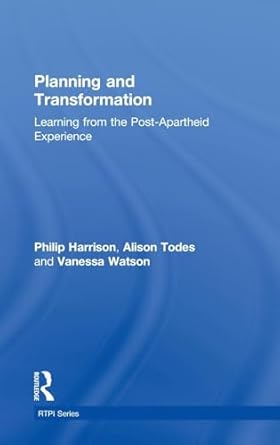 planning and transformation learning from the post apartheid experience 1st edition philip harrison ,alison