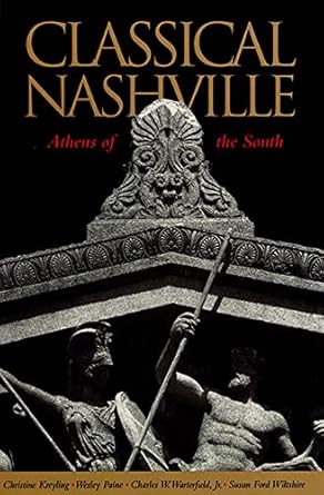 classical nashville athens of the south 1st edition christine m kreyling ,wesley paine ,christine kreyling