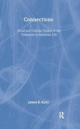 connections social and cultural studies of the telephone in american life 1st edition james e katz