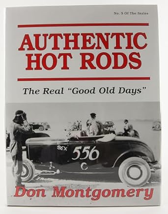 authentic hot rods the real good old days 1st edition donald r montgomery 0962645443, 978-0962645440