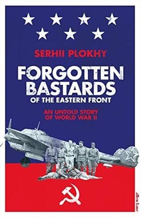 forgotten bastards of the eastern front an untold story of world war ii 1st edition serhii plokhy 0241404568,
