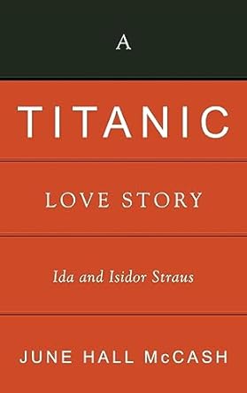 a titanic love story ida and isidor straus 1st edition june hall mccash 0881462772, 978-0881462777