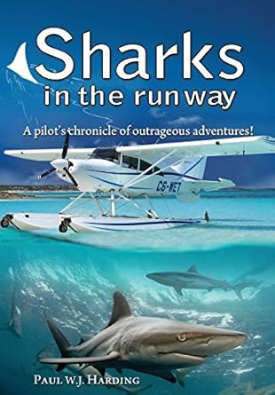 sharks in the runway a seaplane pilots fifty year journey through bahamian times 1st edition paul w j harding