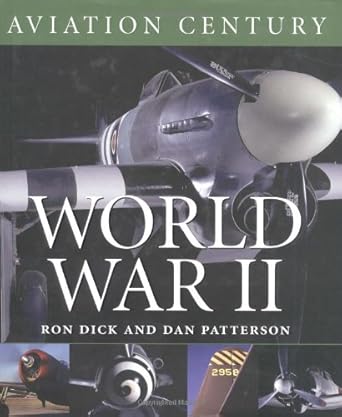 aviation century world war ii 1st edition air vice m ron dick ,dan patterson ,ramsay potts ,don lopez