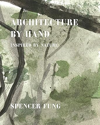 architecture by hand inspired by nature 1st edition spencer fung 190833732x, 978-1908337320