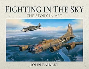 fighting in the sky the story in art 1st edition john fairley 152676220x, 978-1526762207