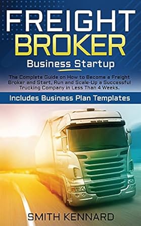 freight broker business startup the complete guide on how to become a freight broker and start run and scale
