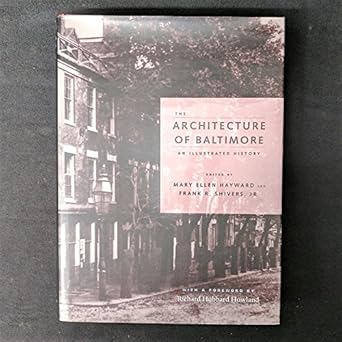 the architecture of baltimore an illustrated history 1st edition frank r shivers jr ,mary ellen hayward