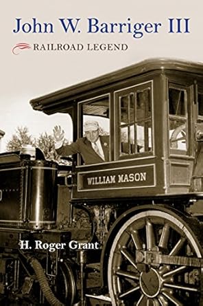 john w barriger iii railroad legend 1st edition h roger grant ,jack barriger iv 0253032881, 978-0253032881