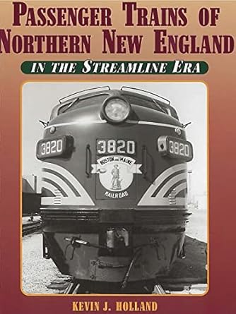 passenger trains of northern new england in the streamline era 1st edition kevin j holland 1883089697,