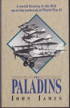 paladins the social history of the raf up to world war ii 1st edition john james ,illus with photos