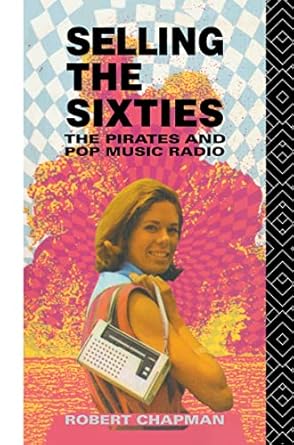 selling the sixties the pirates and pop music radio 1st edition robert chapman 0415078172, 978-0415078177