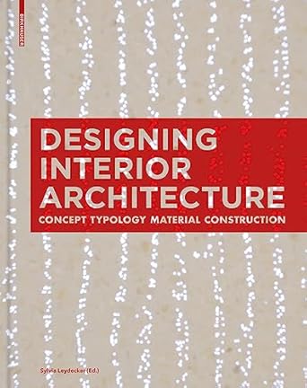 designing interior architecture concept typology material construction 1st edition sylvia leydecker