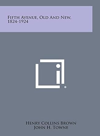 fifth avenue old and new 1824 1924 1st edition henry collins brown ,john h towne 1258762927, 978-1258762926