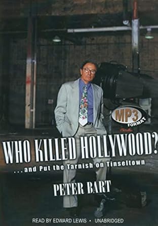 who killed hollywood and put the tarnish on tinseltown 1st edition peter bart ,edward lewis 144171331x,