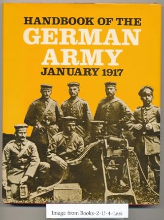 handbook of the german army in war january 1917 1st edition great britain 0854098631, 978-0854098637