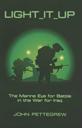 light it up the marine eye for battle in the war for iraq 1st edition john pettegrew 1421417855,