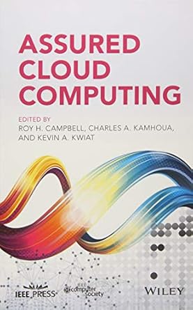 assured cloud computing 1st edition roy h campbell ,charles a kamhoua ,kevin a kwiat 1119428637,