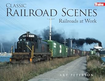classic railroad scenes railroads at work 1st edition art peterson 1627008616, 978-1627008617
