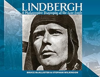 lindbergh a photographic biography of the lone eagle a photographic history of the lone eagle 1st edition