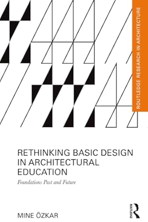 rethinking basic design in architectural education 1st edition mine ozkar 1138825425, 978-1138825420