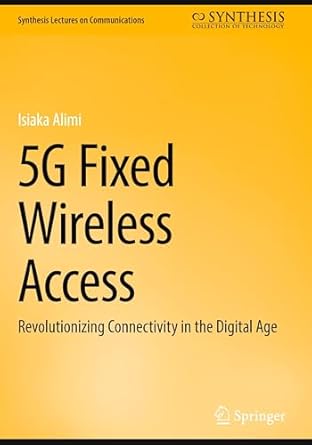 5g fixed wireless access revolutionizing connectivity in the digital age 1st edition isiaka alimi 3031775384,