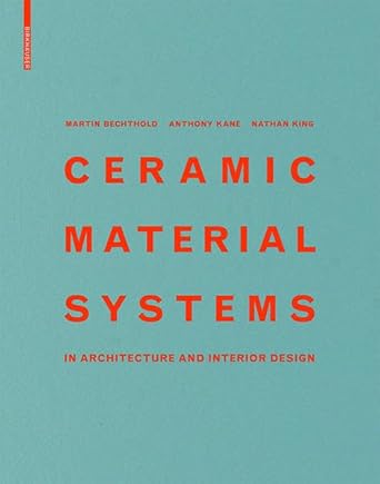ceramic material systems in architecture and interior design 1st edition martin bechthold ,anthony kane