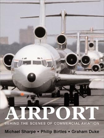 airport behind the scenes of commercial aviation 1st edition michael sharpe ,graham duke ,philip birtles