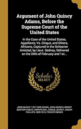 argument of john quincy adams before the supreme court of the united states in the case of the united states