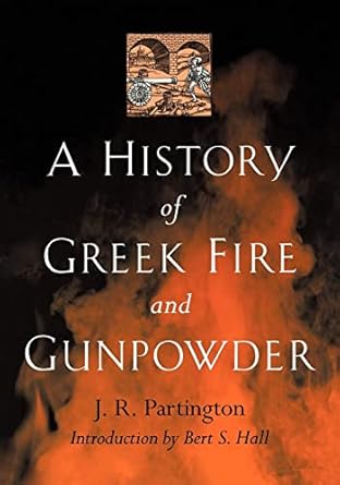 a history of greek fire and gunpowder 1st edition j r partington ,bert s hall 0801859549, 978-0801859540