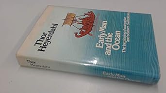 early man and the ocean the beginning of navigation and seaborn civilizations 1st edition t heyerdahl