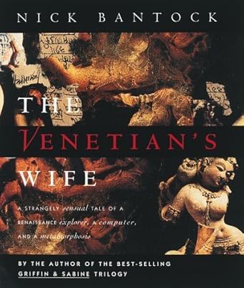 the venetians wife a strangely sensual tale of a renaissance explorer a computer and a metamorphosis 1st