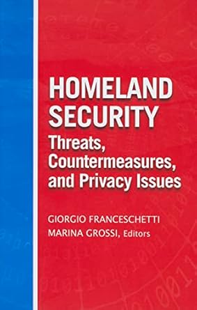 homeland security threats countermeasures and privacy issues 1st edition giorgio franceschetti ,marina grossi