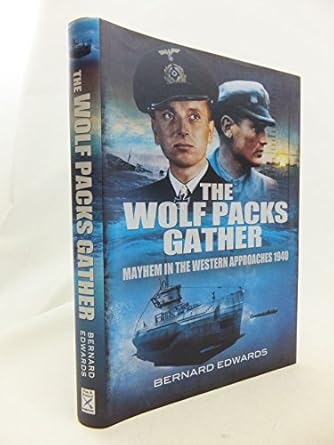 the wolf packs gather mayhem in the western approaches 1940 1st edition bernard edwards 184884624x,