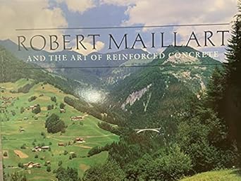 robert maillart and the art of reinforced concrete 1st edition david p billington 0262023105, 978-0262023108